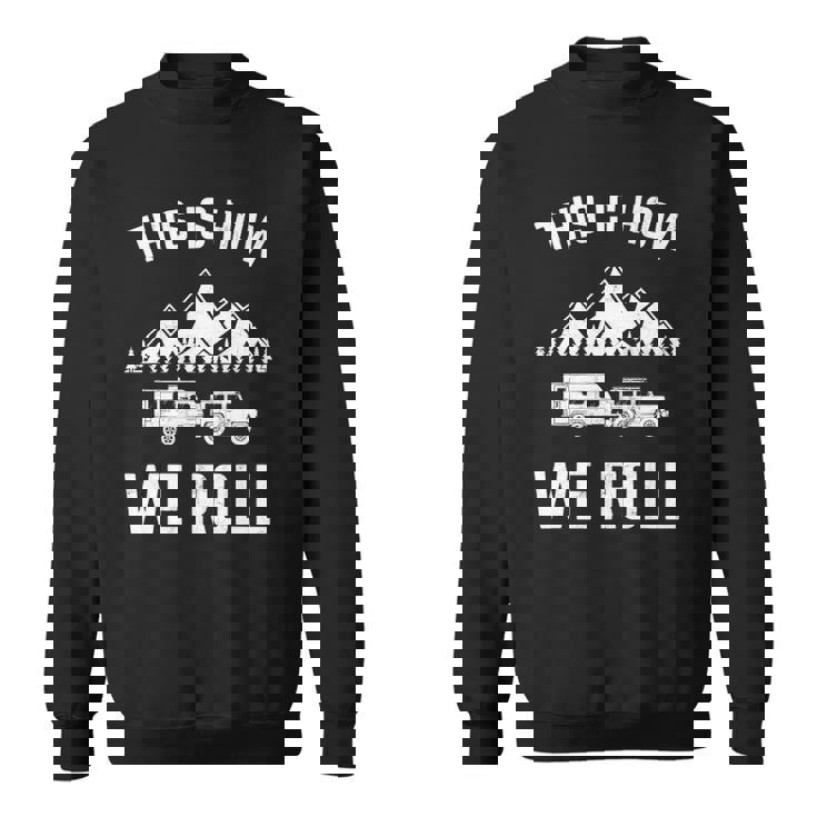 This Is How We Roll For Rv Campers Trailers Sweatshirt