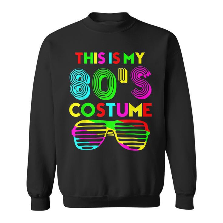 This Is My 80S Costume Funny Halloween 1980S 80S Party  Sweatshirt