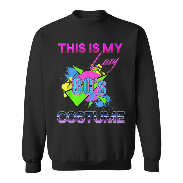 This Is My Lazy 80S Costume Rad Eighties Halloween Costume  Sweatshirt
