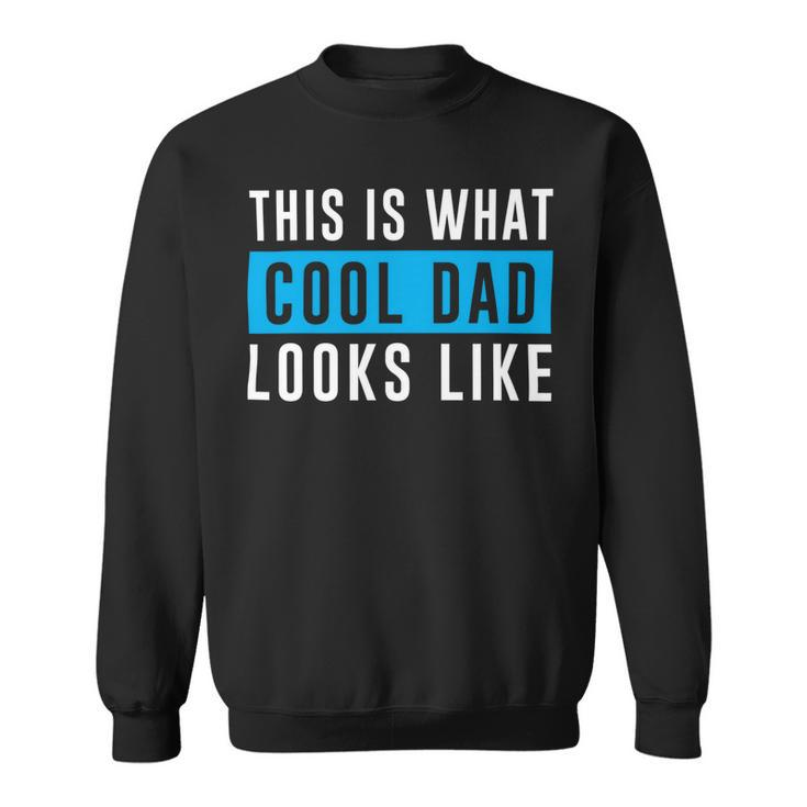 This Is What Cool Dad Looks Like Fathers Day T Shirts Sweatshirt