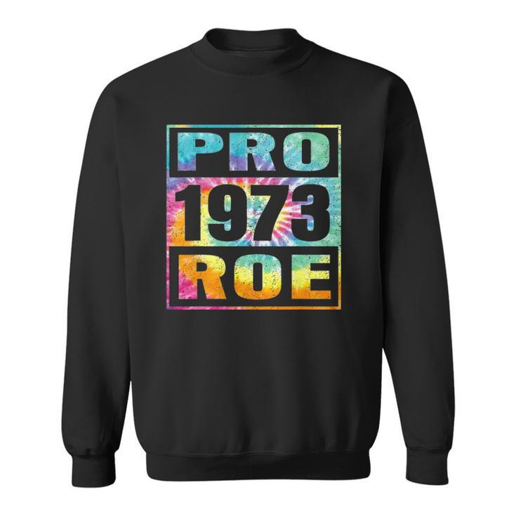 Tie Dye Pro Roe 1973 Pro Choice Womens Rights Sweatshirt