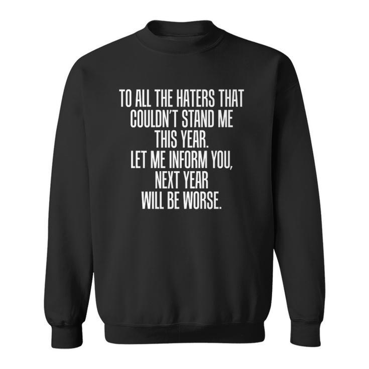 To All The Haters Couldnt Stand Me Next Year Worse Sweatshirt