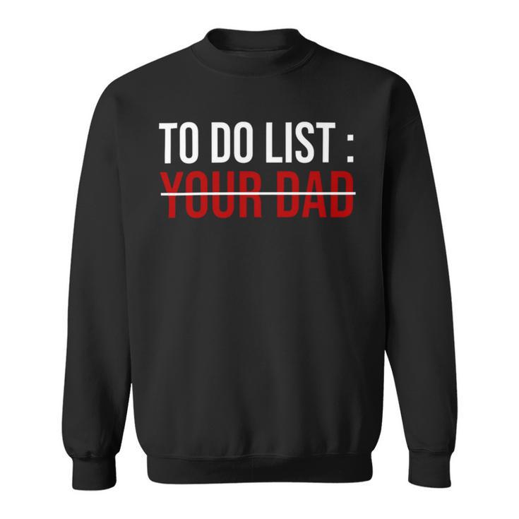 To Do List Your Dad  504 Trending Shirt Sweatshirt