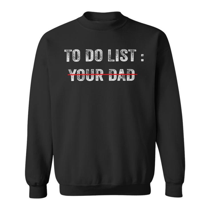 To Do List Your Dad  514 Trending Shirt Sweatshirt