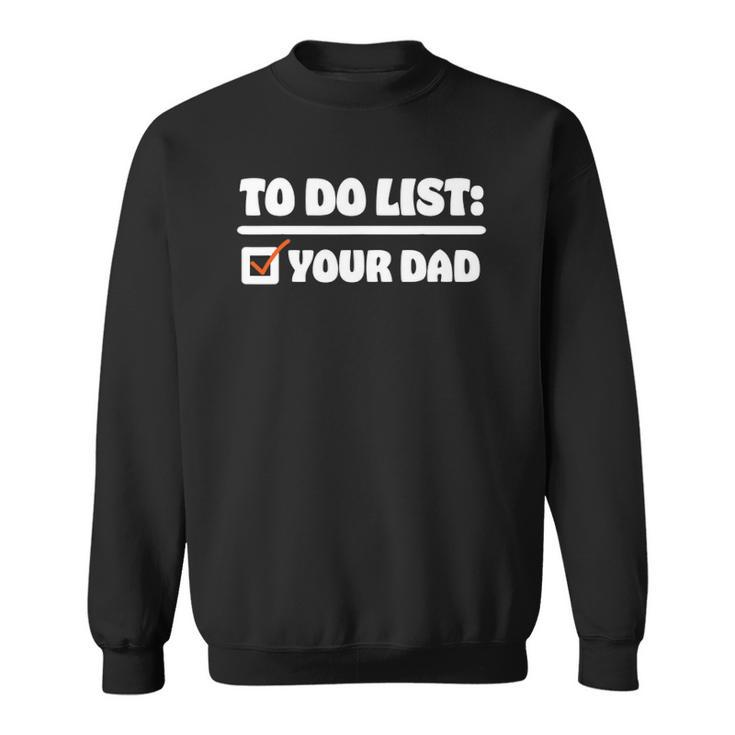 To Do List Your Dad Funny Sarcastic To Do List Sweatshirt