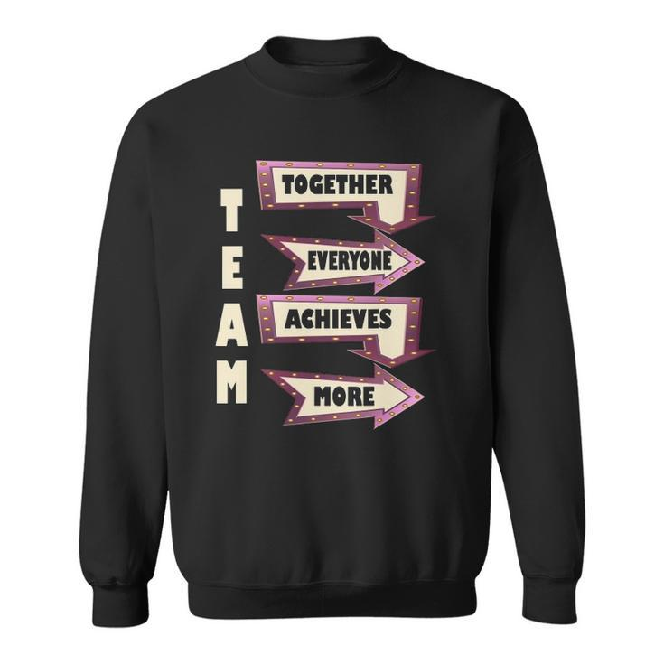 Together Everyone Achieves More Motivational Team Sweatshirt
