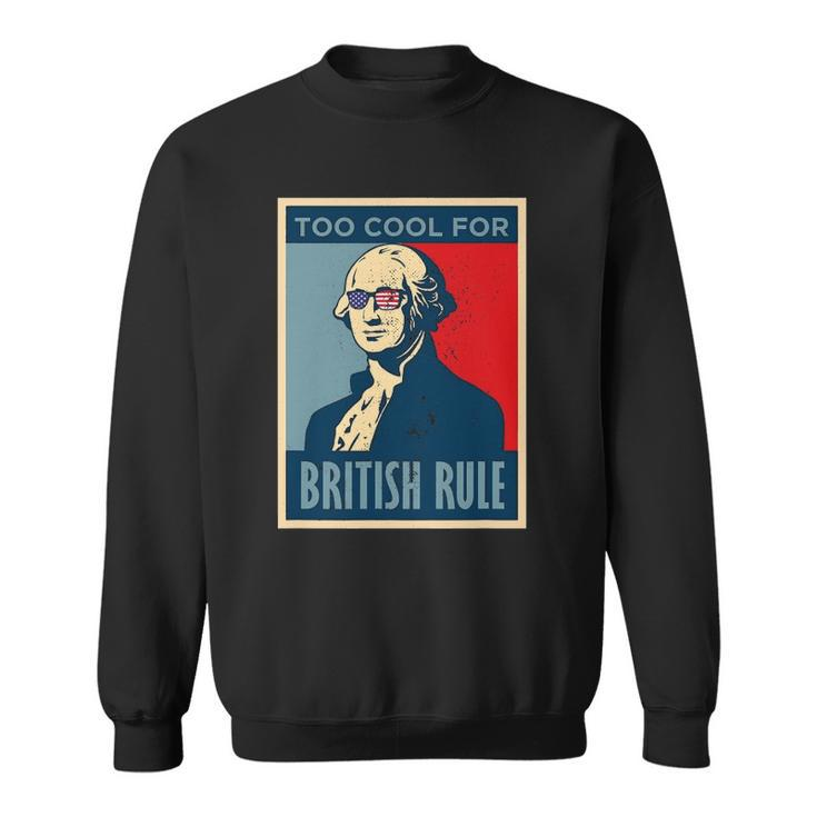 Too Cool For British Rule George Washington American Retro Sweatshirt