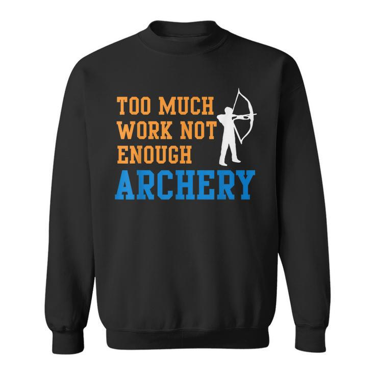 Too Much Work Not Enough Archery Bow Hunting Sweatshirt