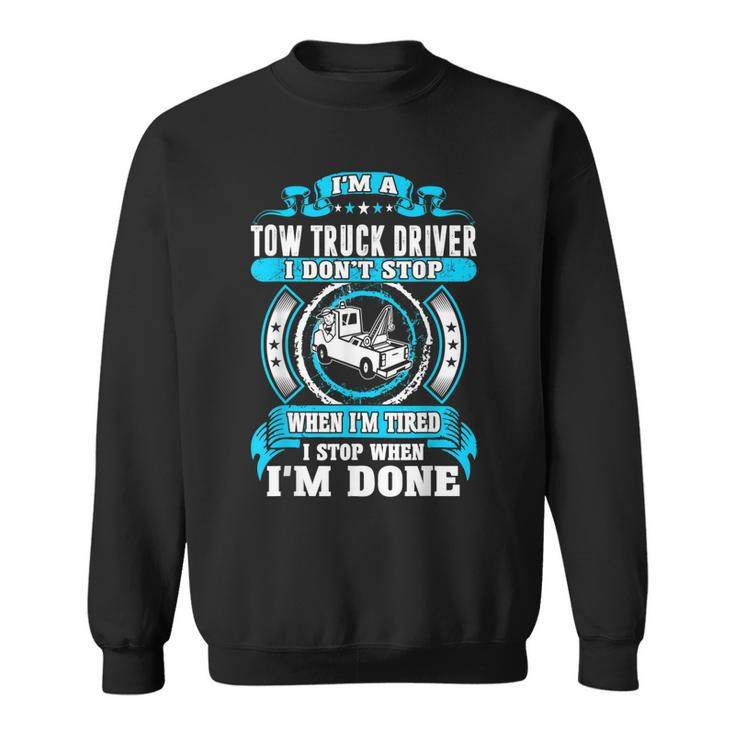 Tow Truck Driver Dont Stop Tired Stop When Done Sweatshirt