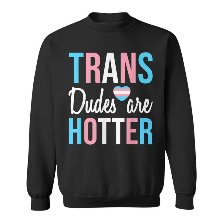 Trans Dudes Are Hotter Transgender Gay Pride Month  V2 Sweatshirt