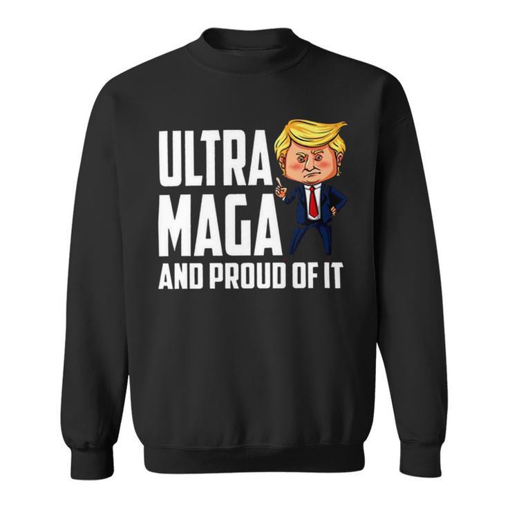 Ultra Maga And Proud Of It A Ultra Maga And Proud Of It V7 Sweatshirt