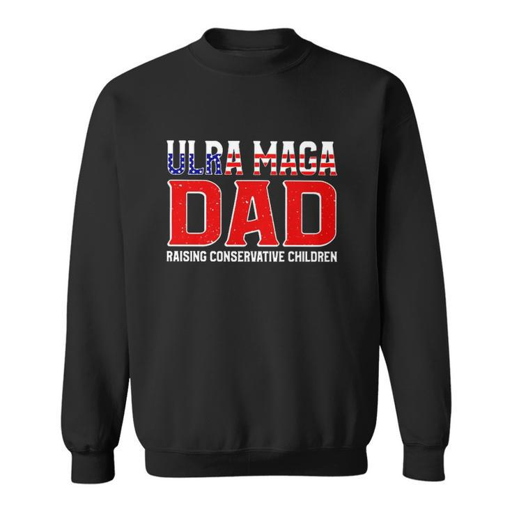 Ultra Maga Dad Raising Conservative Children Father’S Day Sweatshirt