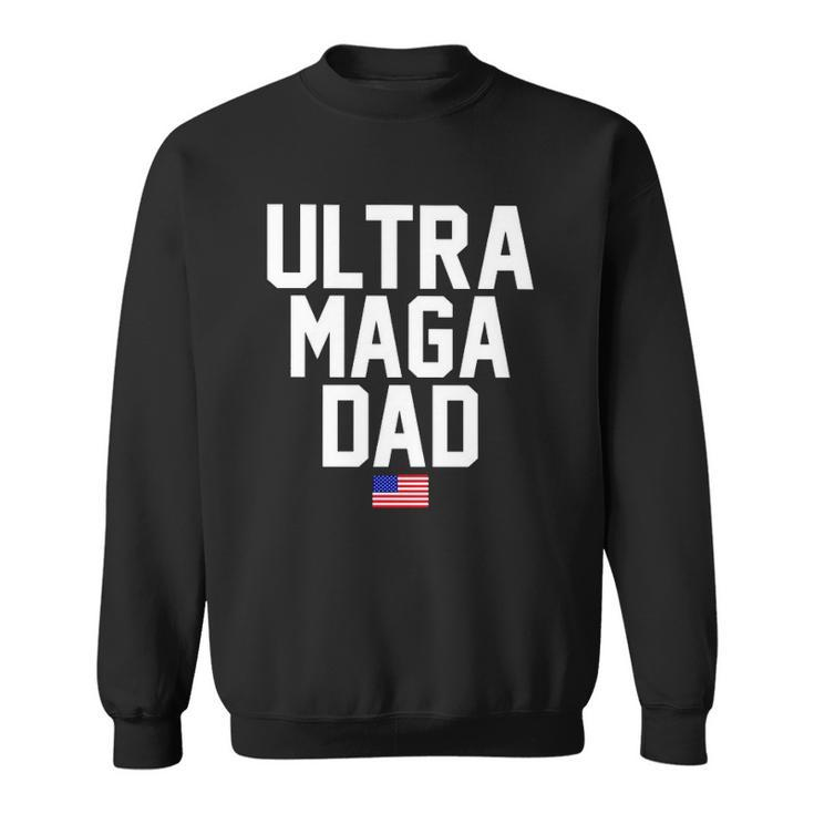 Ultra Maga Dad Ultra Maga Republicans Dad Sweatshirt