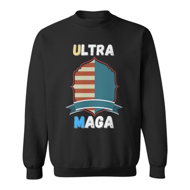 Ultra Mega Great Quote To Support Trump Sweatshirt