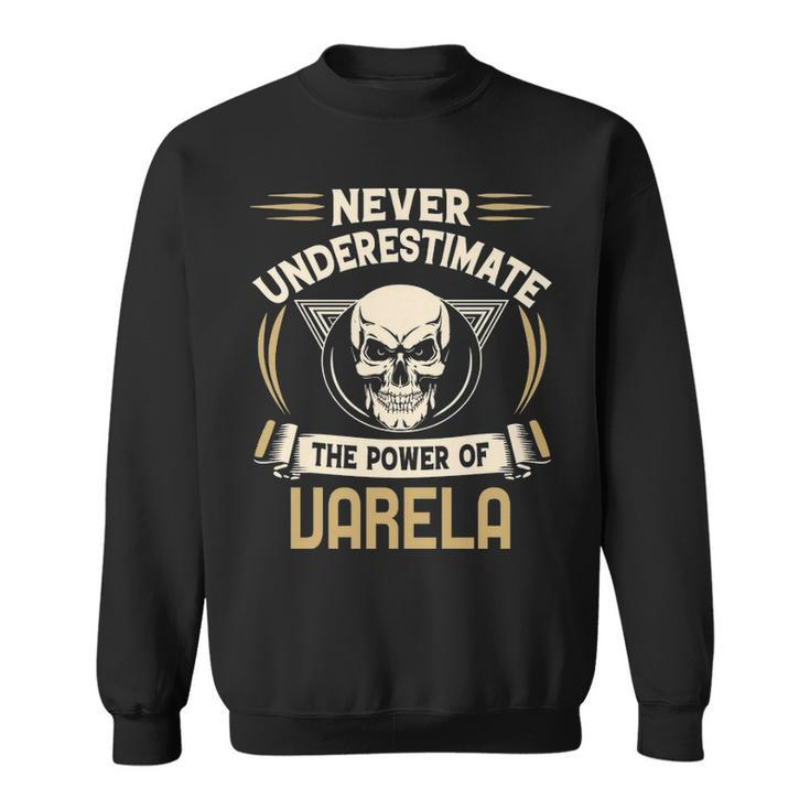 Varela Name Gift   Never Underestimate The Power Of Varela Sweatshirt