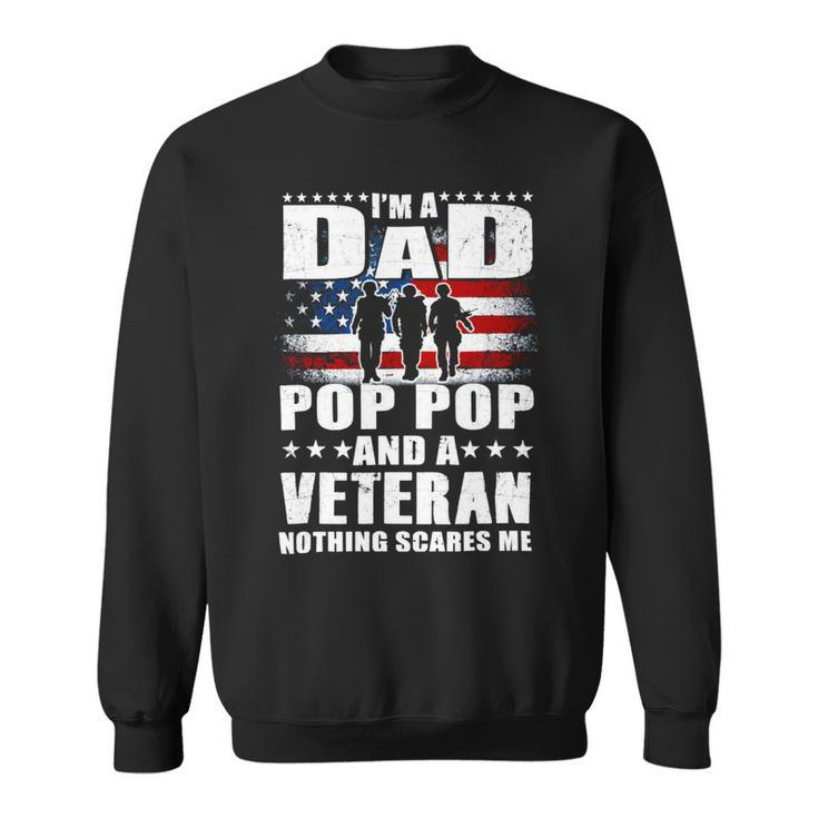 Veteran I Am A Dad A Pop Pop And A Veteran Fathers Day 544 Navy Soldier Army Military Sweatshirt