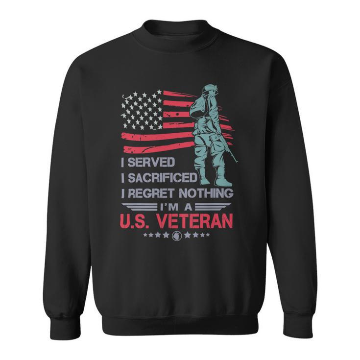 Veteran I Served I Sacrificed I Regret Nothing Im A Us Veteran 250 Navy Soldier Army Military Sweatshirt