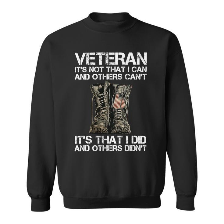 Veteran Its Not That I Can And Other Cant Its That I Did T-Shirt Sweatshirt