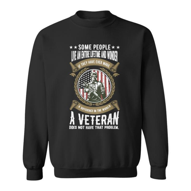 Veteran Veterans Day A Veteran Does Not Have That Problem 150 Navy Soldier Army Military Sweatshirt