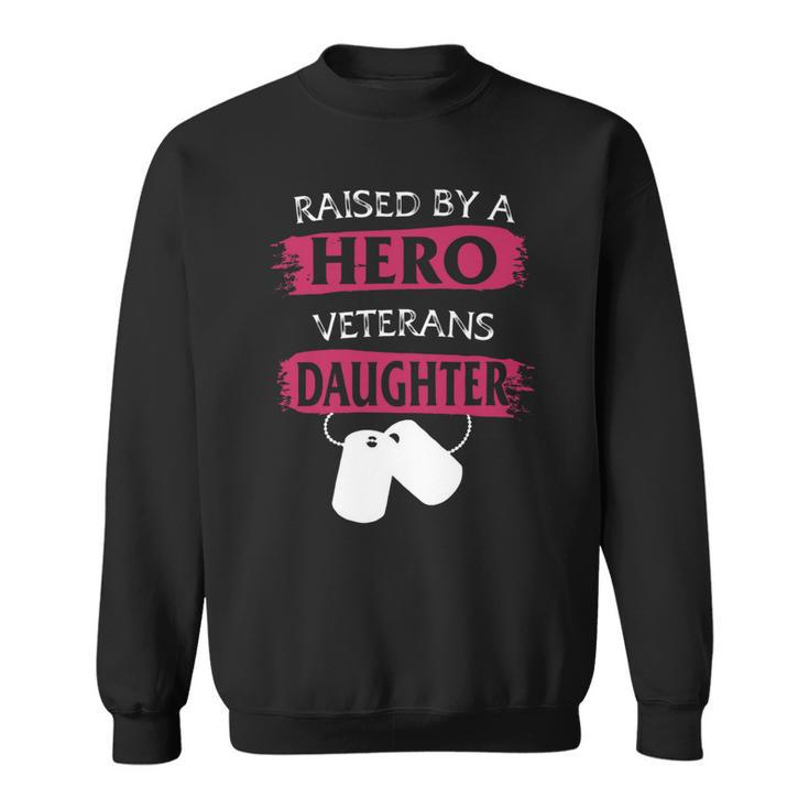 Veteran Veterans Day Raised By A Hero Veterans Daughter For Women Proud Child Of Usa Army Militar 3 Navy Soldier Army Military Sweatshirt
