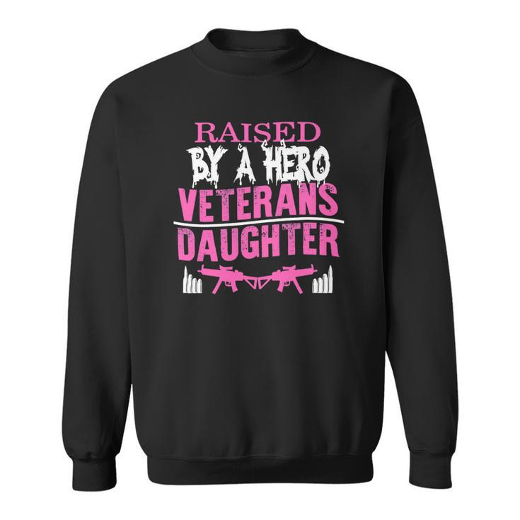 Veteran Veterans Day Raised By A Hero Veterans Daughter For Women Proud Child Of Usa Army Militar Navy Soldier Army Military Sweatshirt