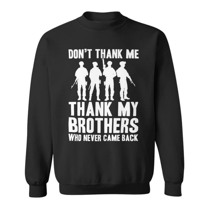 Veteran Veterans Day Thank My Brothers Who Never Came Back 522 Navy Soldier Army Military Sweatshirt