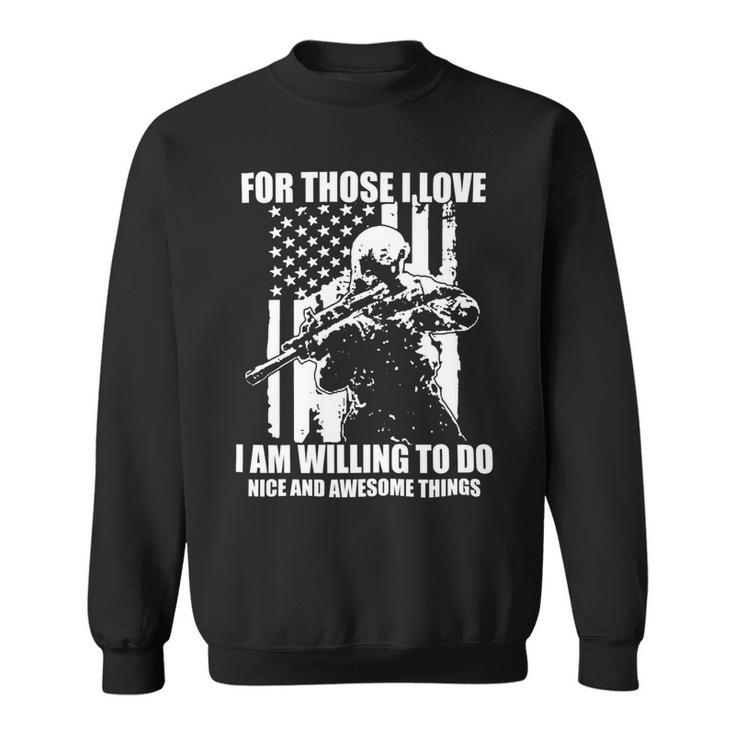 Veterans Day Gifts For Those I Love I Am Willing To Do Nice And Awesome Things Sweatshirt