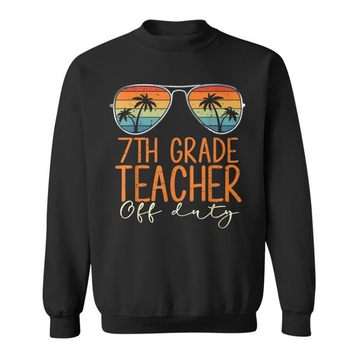 Vintage 7Th Grade Teacher Off Duty Last Day Of School Summer  Sweatshirt