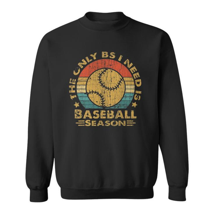 Vintage Baseball  The Only Bs I Need Is Baseball Season Sweatshirt