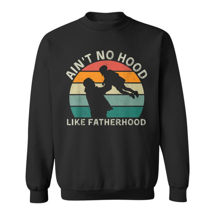 Vintage Dad Father  Aint Hood Like Fatherhood  Sweatshirt