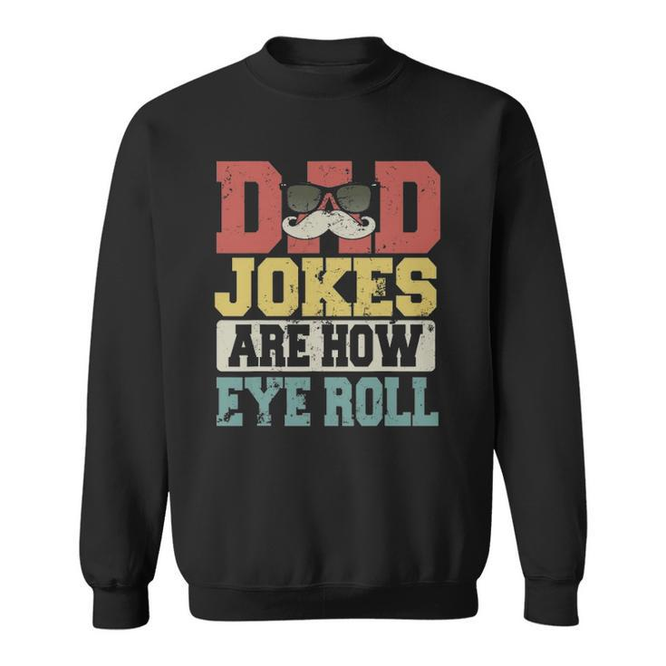 Vintage Dad Jokes Are How Eye Roll Happy Fathers Day Sweatshirt