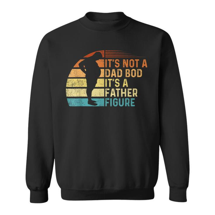 Vintage Its Not A Dad Bod Its Father Figure Design  Sweatshirt