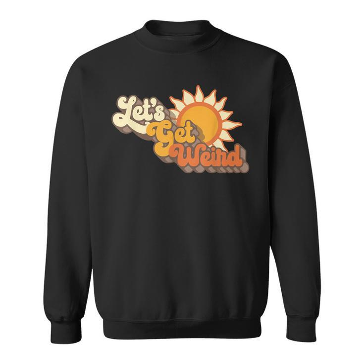 Vintage Lets Get Weird Retro Sixties Groovy Sun Funny  Sweatshirt