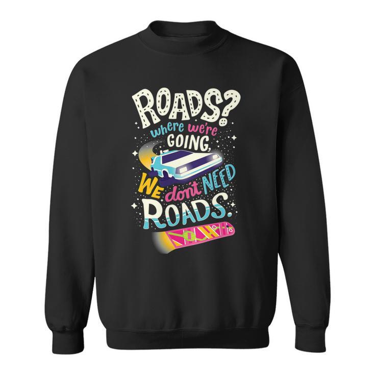 We Dont Need Roads  288 Trending Shirt Sweatshirt