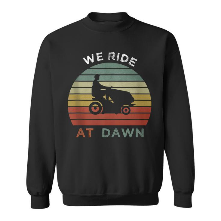 We Ride At Dawn Lawnmower Lawn Mowing Funny Dad Mens  Sweatshirt