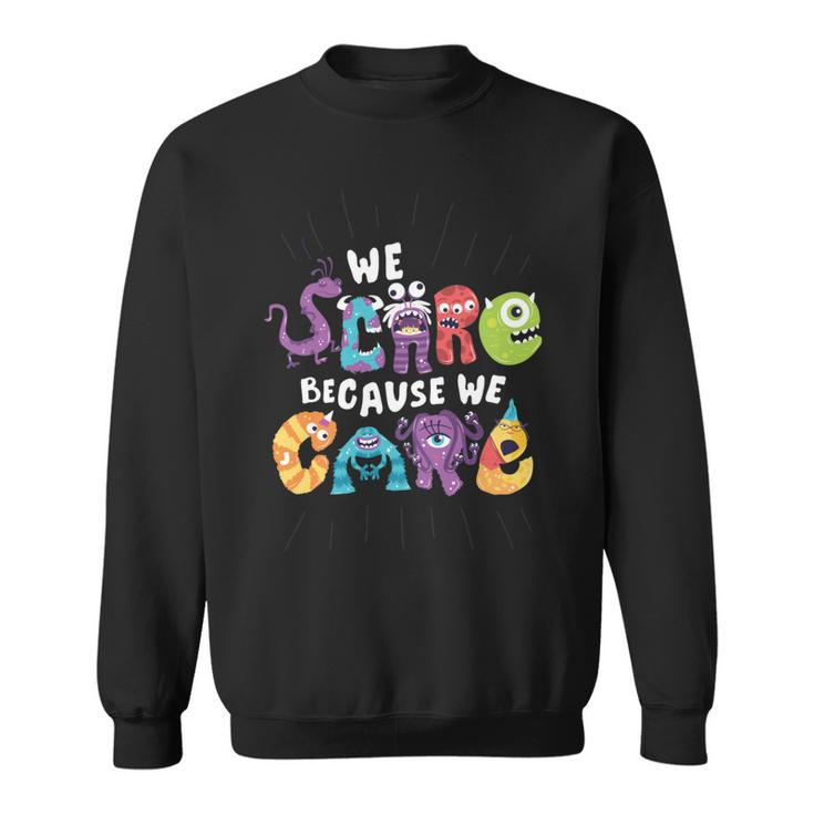 We Scare Because We Care  274 Trending Shirt Sweatshirt