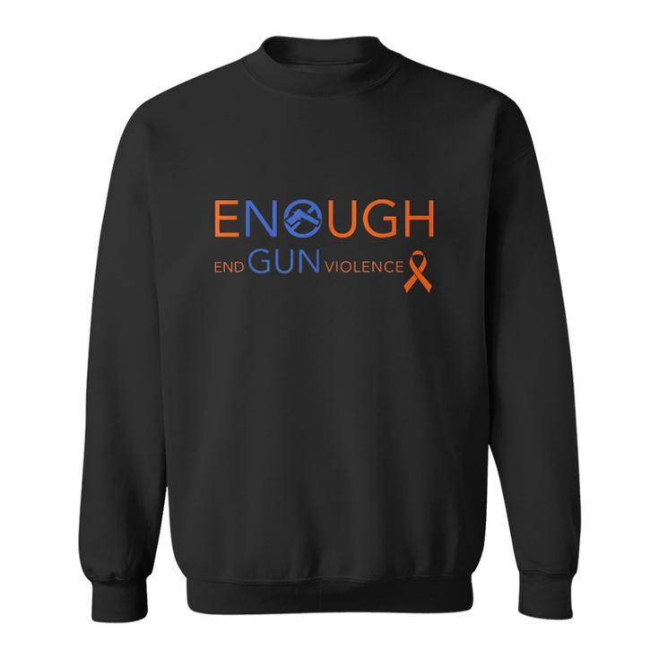 Wear Orange Gun Violence Awareness Enough End Gun Violence Sweatshirt