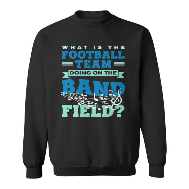 What Is The Football Team Doing On The Band Field Orchestra Sweatshirt