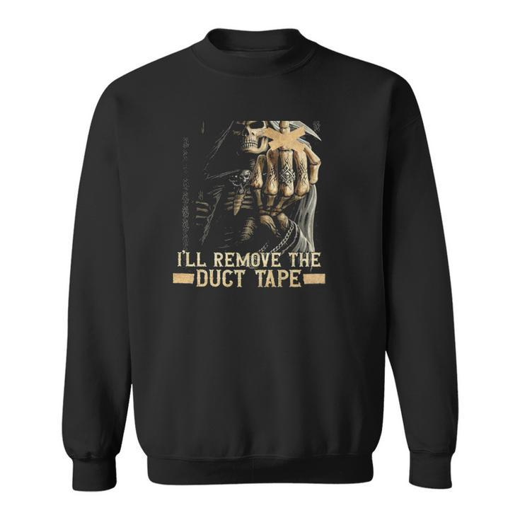 When I Want Your Opinion Ill Remove The Duct Tape Skeleton Grim Reaper Sweatshirt