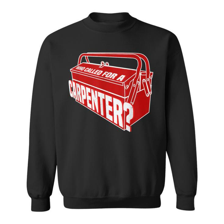 Who Called For A Carpenter Master Clc Contractor  Sweatshirt