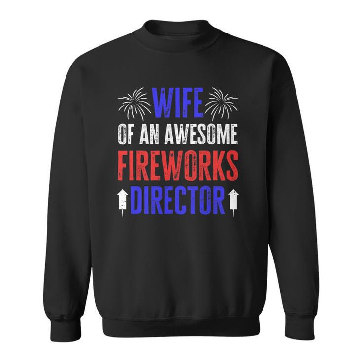 Wife Of An Awesome Fireworks Director Funny 4Th Of July Sweatshirt