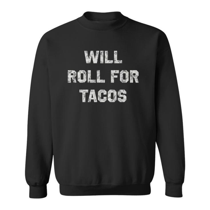 Will Roll For Tacos Bjj Funny Jiu Jitsu Humor Sweatshirt