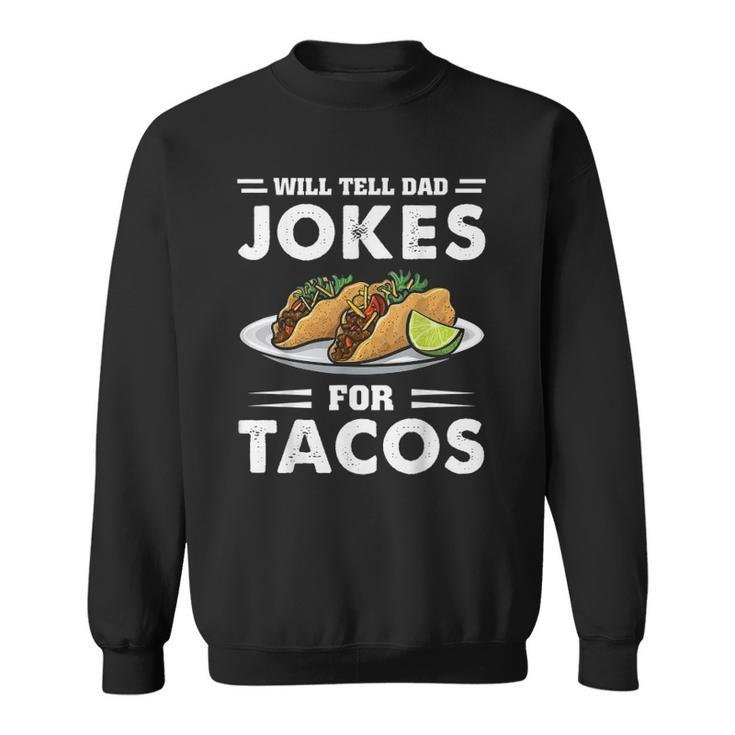 Will Tell Dad Jokes For Tacos Taco Lover Funny Sweatshirt