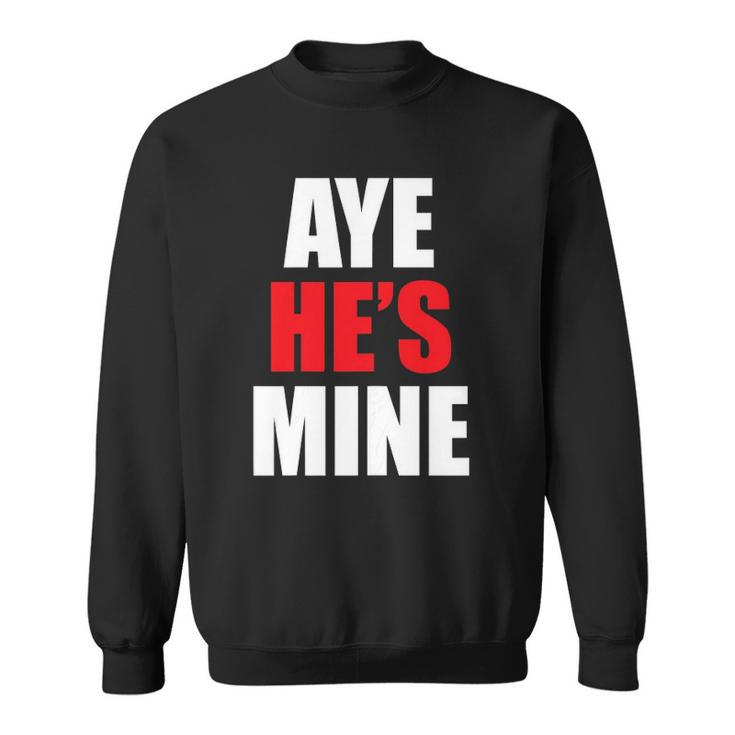 Womens Aye Hes Mine Matching Couple S - Cool Outfits Sweatshirt