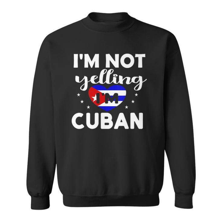 Womens Funny Im Not Yelling Im Cuban Flag Proud Gag Gift Sweatshirt