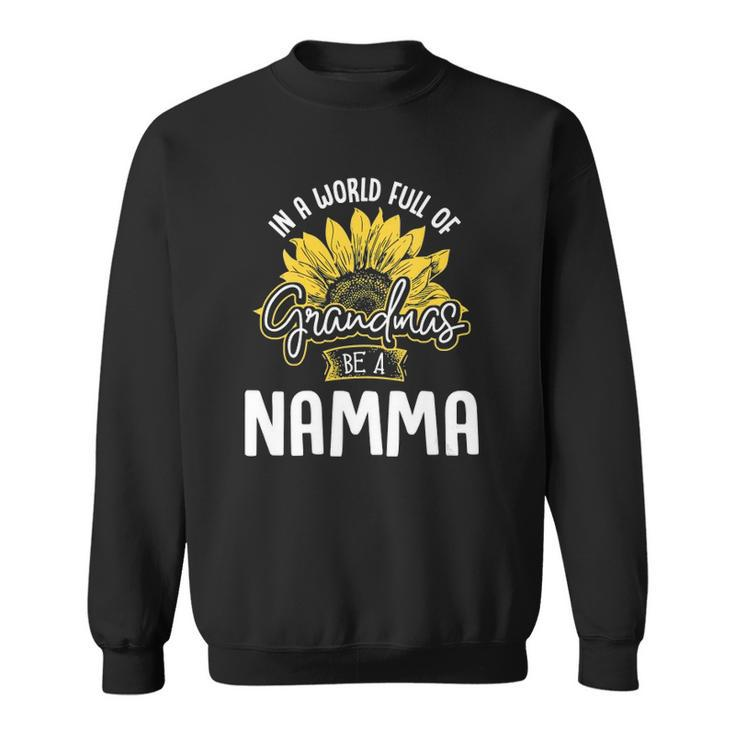 Womens Funny World Full Of Grandmas Be A Namma Gift Sweatshirt