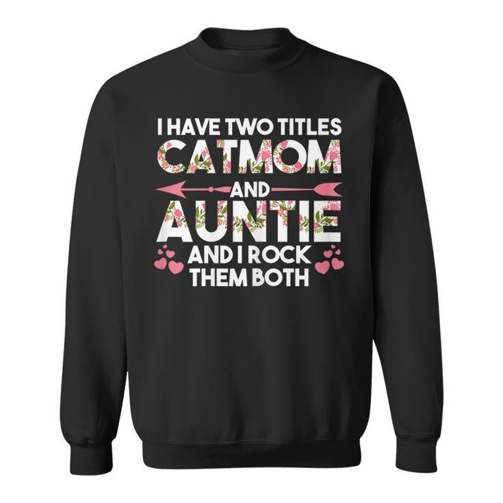Womens I Have Two Titles Cat Mom And Auntie Cat Mom Sweatshirt