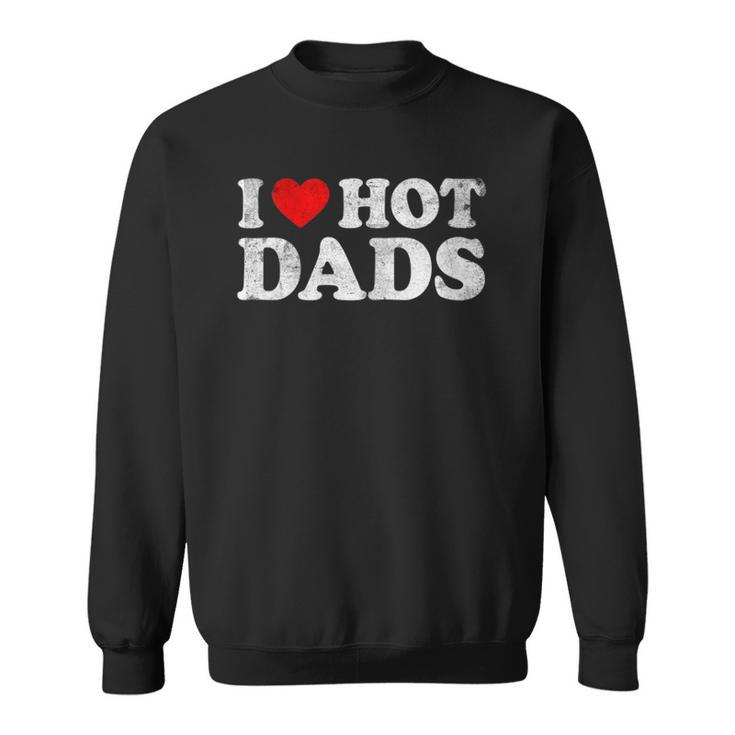 Womens I Love Hot Dads I Heart Hot Dads Love Hot Dads V-Neck Sweatshirt