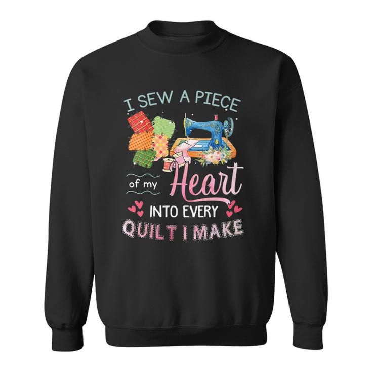 Womens I Sew A Piece Of My Heart Into Every Quilt I Make Sweatshirt