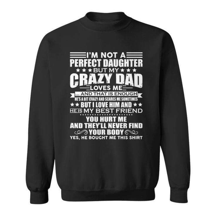 Womens Im Not A Perfect Daughter But My Crazy Dad Loves Me Funny Sweatshirt